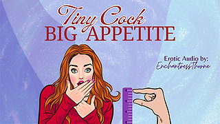 Tiny Cock-big Appetite: Your Sph CEI Humiliation Erotic Audio