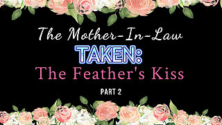 Captured Milf's: The Mother-in-Law - The Feather's Kiss (Part 2) 1080P HD PREVIEW
